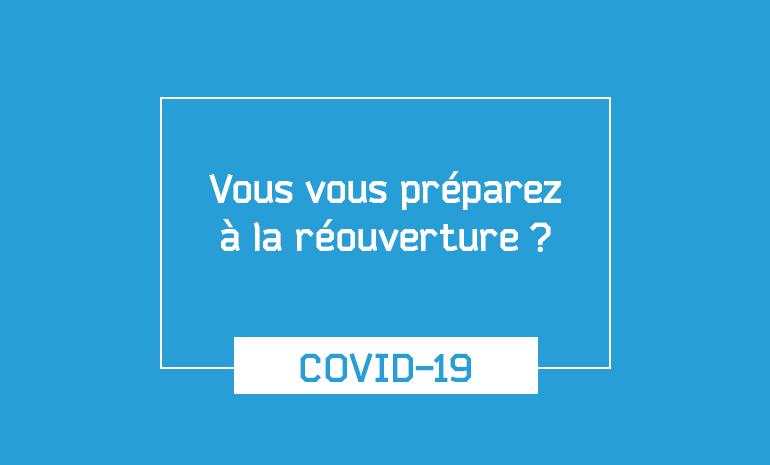 COVID-19 : Vous vous préparez à la réouverture