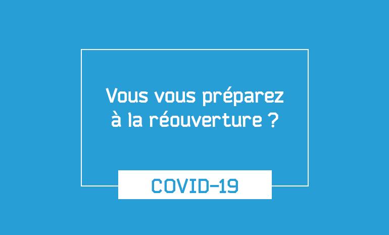COVID-19 : Vous vous préparez à la réouverture COVID-19 : Vous vous préparez à la réouverture